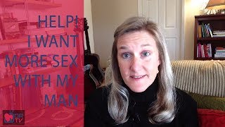Help! I Want More Sex with My Man! - by Claire Casey (for Digital Romance TV)