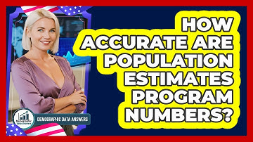 How Accurate Are Population Estimates Program Numbers?