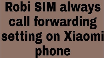 Robi SIM always call forwarding setting on Xiaomi phone