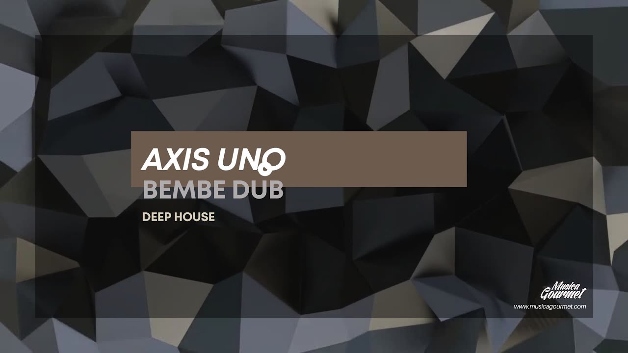 Watch Axis Uno – Bembe Dub | Deep House | Musica Gourmet on YouTube Watch Axis Uno – Bembe Dub | Deep House | Musica Gourmet on YouTube