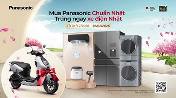 ƯU ĐÃI TẾT 2026 - MUA PANASONIC CHUẨN NHẬT, TRÚNG NGAY XE ĐIỆN NHẬT