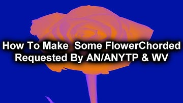 (REQUESTED) How To Make Some FlowerChorded