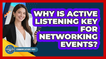 Why Is Active Listening Key For Networking Events? - Communications Jobs