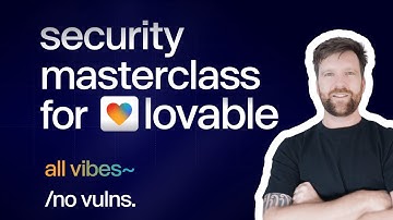 Lovable Security Masterclass  - Build and Secureyour Loveable.dev Apps