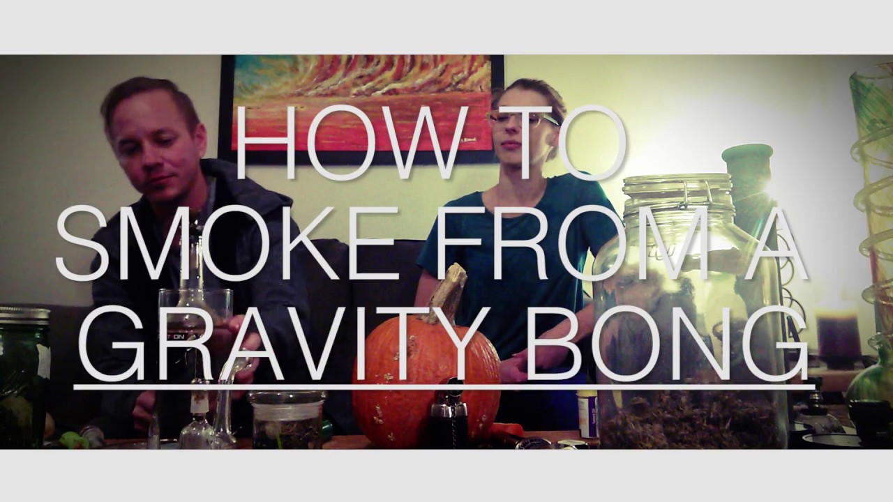 How to Smoke Marijuana from a Gravity Bong - TALES FROM THE BONG - YouTube