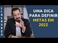 UMA DICA PARA DEFINIR METAS EM 2022