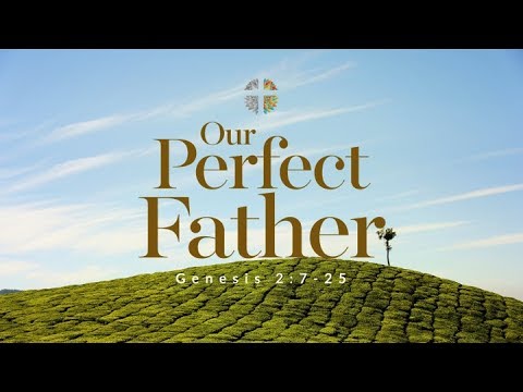Our Perfect Father Genesis 2 7 25 Youtube