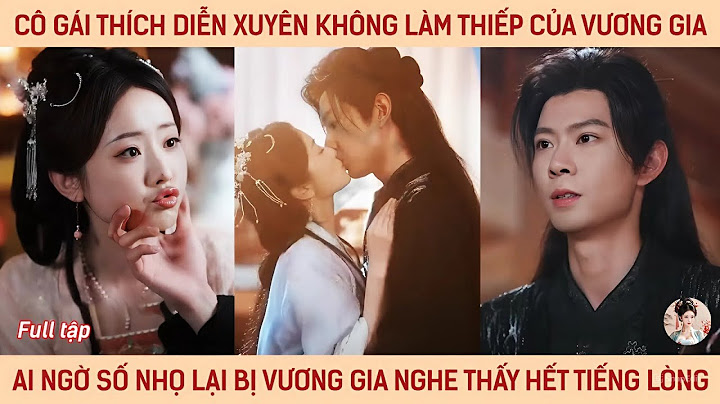 Cô gái thích diễn xuyên không làm thiếp của vương gia ai ngờ số nhọ lại bị hắn nghe thấy tiếng lòng