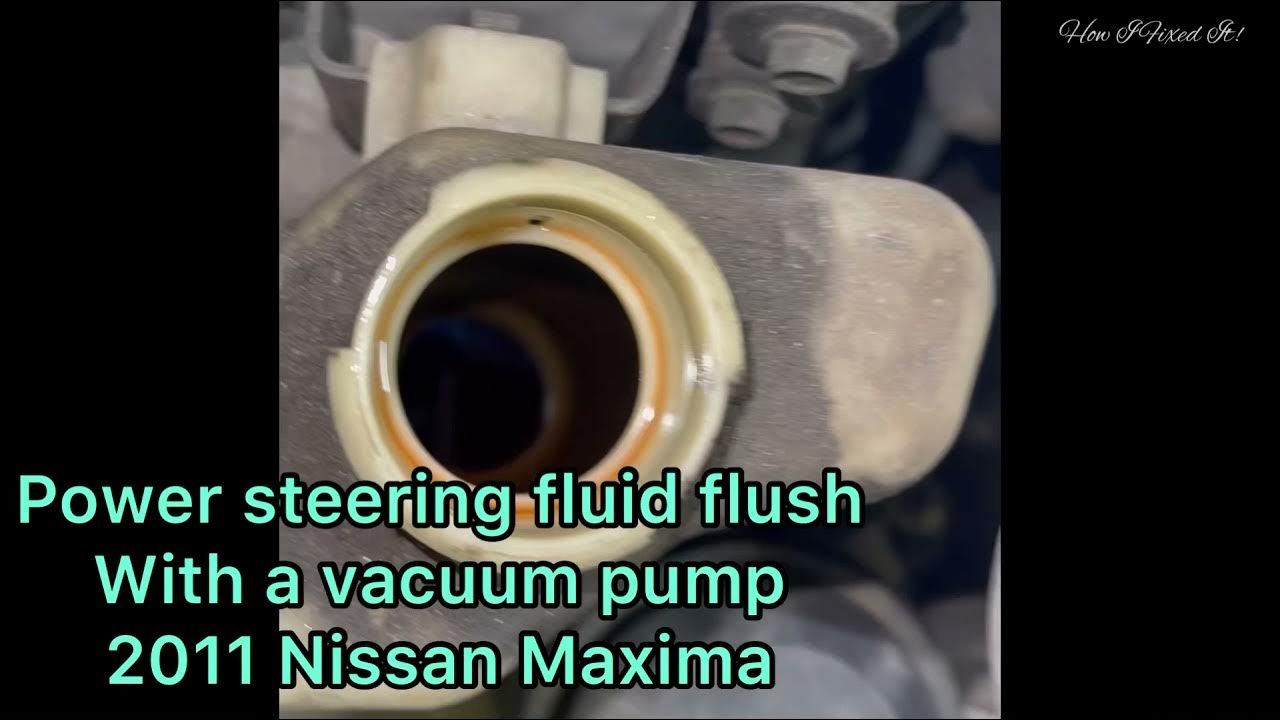 How To Flush Power Steering Fluid With A Vacuum Pump/2011 Nissan Maxima