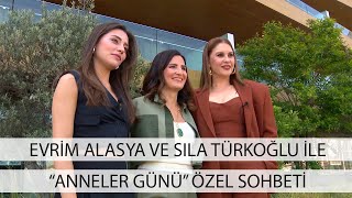 Evrim Alasya Ve Sıla Türkoğlu Ile Ünü Özel Sohbeti