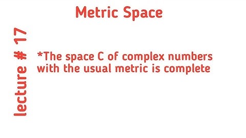 The space C of complex numbers with the usual metric is a complete metric space