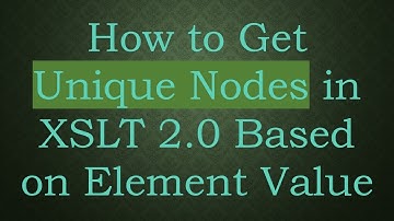 How to Get Unique Nodes in XSLT 2.0 Based on Element Value