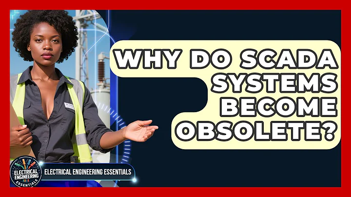 Why Do SCADA Systems Become Obsolete? - Electrical Engineering Essentials