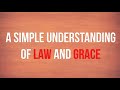 Understanding of Law and Grace - A Simple Understanding