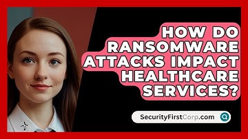 How Do Ransomware Attacks Impact Healthcare Services? | SecurityFirstCorp News
