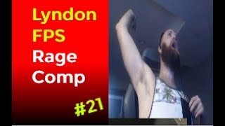 Lyndonfps Rage Moments Compilation - Part 21