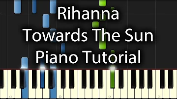 Rihanna - Towards The Sun Tutorial (How To Play On Piano)