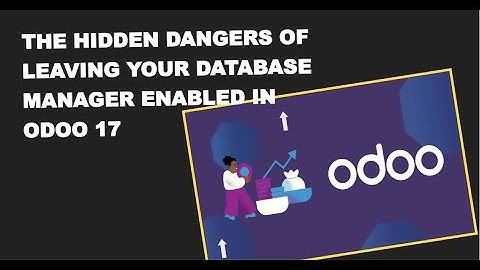 The Hidden Dangers of Leaving Your Database Manager Enabled in Odoo 17