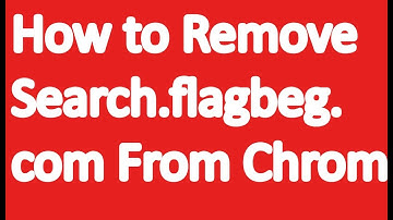 How to Remove Search.flagbeg.com From Chrome, Firefox and IE
