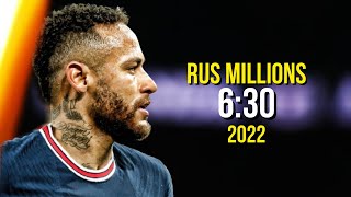 Neymar Jr ► 6:30 - Rus Mıllıons - Skills And Goals 2022 | HD