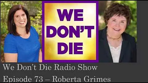 Episode 73 What is like to die and wake up in the afterlife? by Roberta Grimes