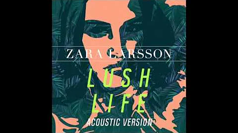 Zara Larsson - Lush Life (Acoustic Version) [Official Audio]