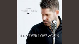 I'll Never Love Again - Matt Zarley