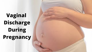 Vaginal Discharge During Pregnancy, Vaginal Discharge In First Trimester
