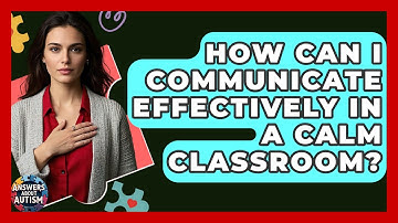 How Can I Communicate Effectively In A Calm Classroom? - Answers About Autism