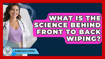What Is The Science Behind Front To Back Wiping? - Bladder Health Support
