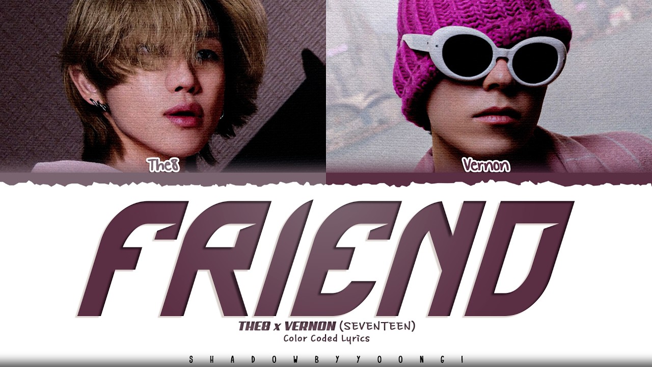 THE 8 x VERNON (SEVENTEEN) 'Friend' Lyrics (세븐틴 Friend 가사