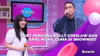DUET PERDANA MELLY GOESLAW DAN ARIEL NOAH, CUMA DI BROWNIS!!! | BROWNIS (6/7/21) P3