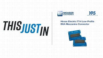 Hirose Electric IT14 Low-Profile BGA Mezzanine Connector - This Just In | Mouser Electronics