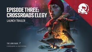 The Long Dark -- Episode Three: CROSSROADS ELEGY -- Launch Trailer