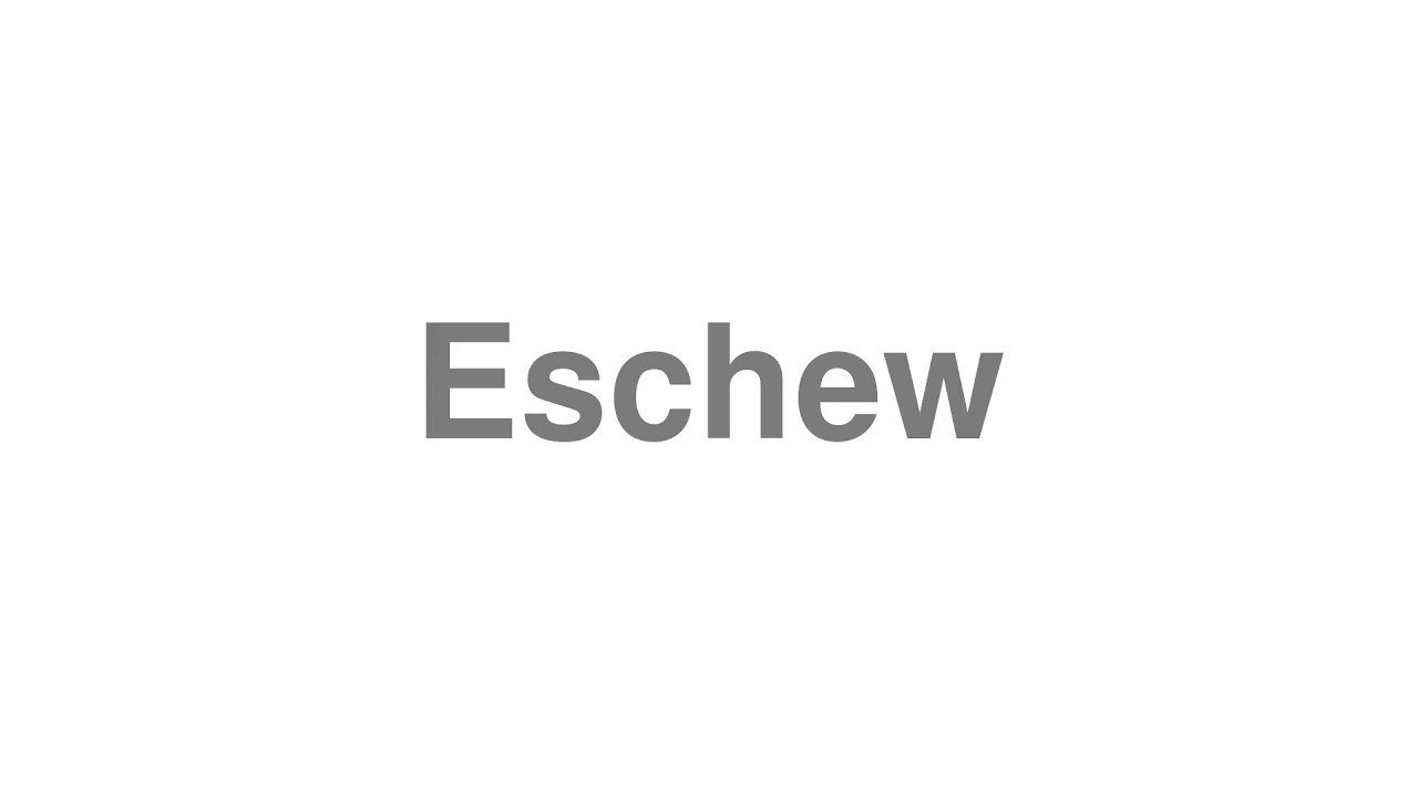 How to Pronounce "Eschew"