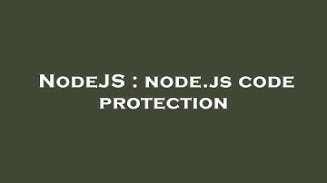 NodeJS : node.js code protection