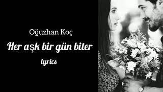 Oğuzhan Koç - Her aşk bir gün biter (lyrics) sözleri Resimi