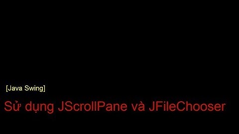 [Java Swing] Sử dụng JScrollPane và JFileChooser