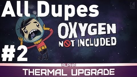 All Dupes Challenge - Episode 2 - Oxygen not Included Alpha - Thermal Upgrade