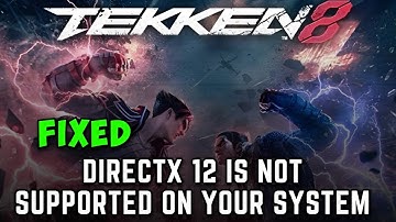 How to Fix Takken 8 DirectX 12 is Not Supported on Your System Fixed ✅