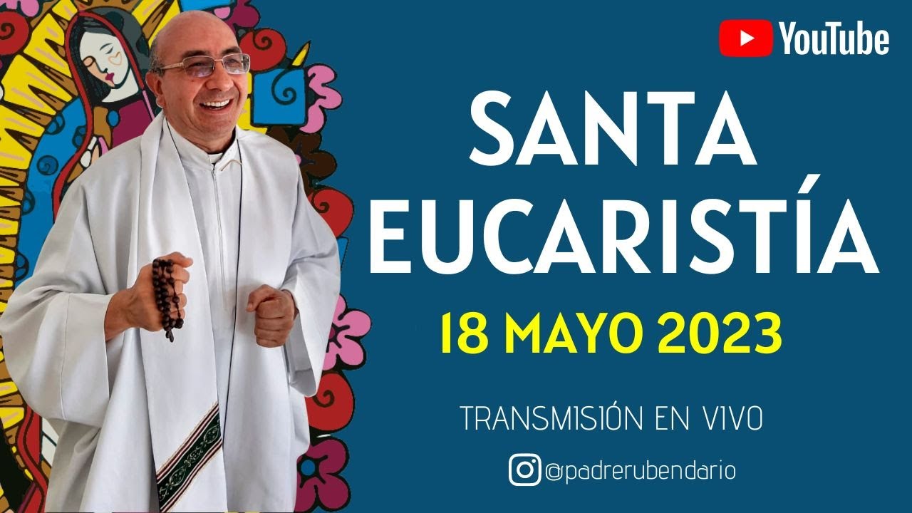 SANTA MISA DE HOY, 18 DE MAYO 2023 ¡BIENVENIDOS! YouTube