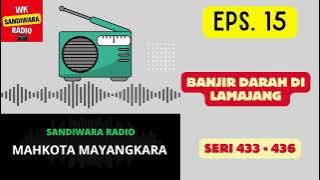 MAHKOTA MAYANGKARA Seri 433 - 436 Episode 15. Banjir Darah Di Lamajang [Sandiwara Radio] HQ Audio