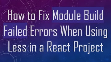 How to Fix Module Build Failed Errors When Using Less in a React Project