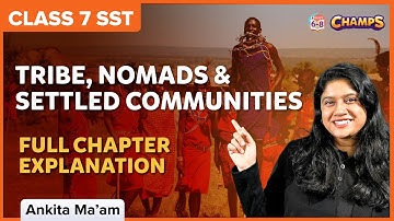 Tribe, Nomads and Settled Communities Full Chapter Explanation | SST | Class 7 | BYJU
