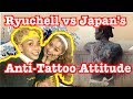 Ryuchell vs Japan&#39;s Anti-Tattoo Attitude