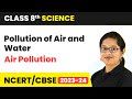 Air Pollution - Pollution of Air and Water | Class 8 Science