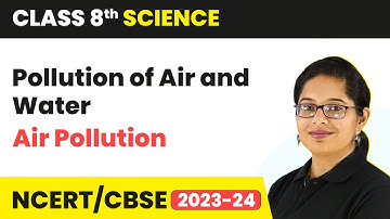 Air Pollution - Pollution of Air and Water | Class 8 Science Chapter 18 | CBSE 2024-25