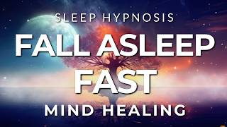 Sleep Hypnosis Fall Asleep Fast with Deep Mind Healing (Guided Sleep Meditation)