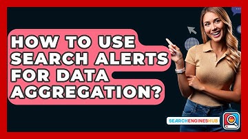 How To Use Search Alerts For Data Aggregation? - SearchEnginesHub.com