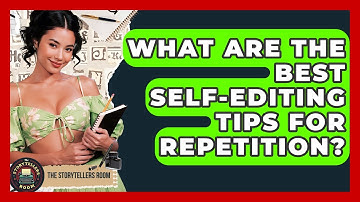 What Are The Best Self-editing Tips For Repetition? - The Storytellers Room
